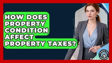 How Does Property Condition Affect Property Taxes? - Property Taxes Uncovered