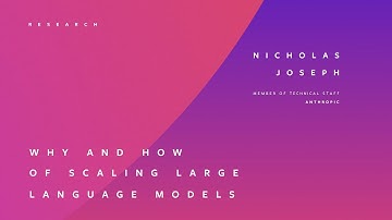 WHY AND HOW OF SCALING LARGE LANGUAGE MODELS | NICHOLAS JOSEPH