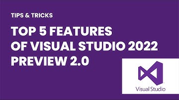 Top 5 Visual Studio 2022 Preview 2 Features
