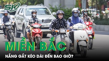 Dự Báo Thời Tiết Cuối Tháng 3: Đợt Nắng Nóng Gay Gắt Ở Miền Bắc Kéo Dài Tới Bao Giờ? | SKĐS