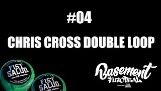 FISTSALUD Presents: Basement Tutorial #04 Chris Cross Double Loop