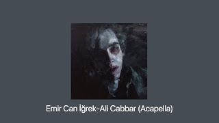 Emir Can İğrek-Ali Cabbar (Acapella) Resimi