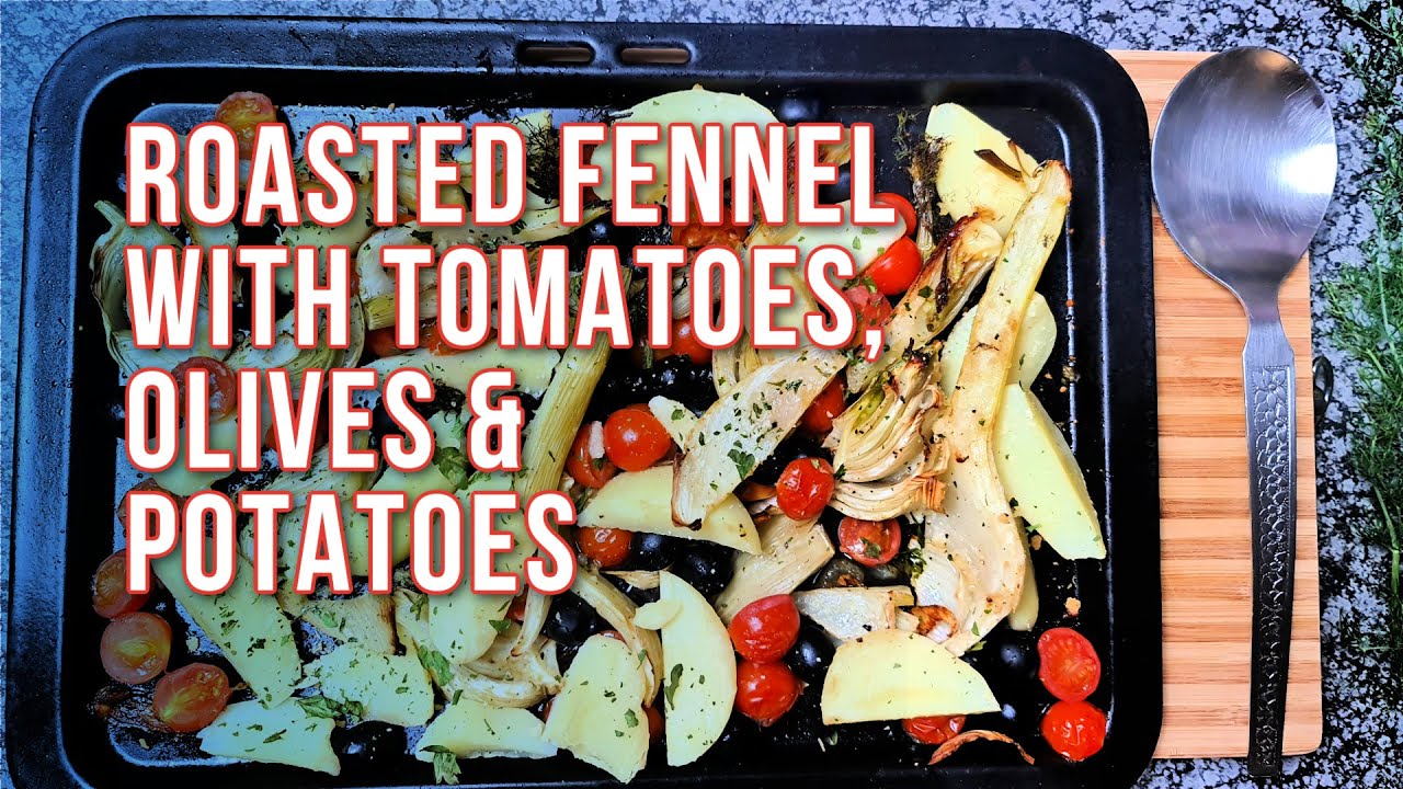 Roasted Fennel With Tomatoes, Olives & Potatoes Fennel Recipes YouTube