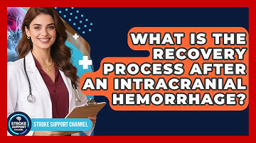 What Is the Recovery Process After an Intracranial Hemorrhage? | Stroke Support Channel