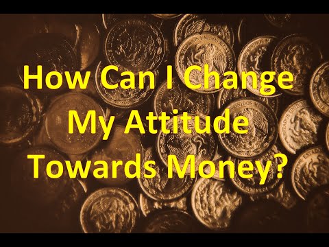 Video: How To Change Your Attitude Towards Money