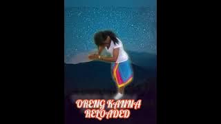 Oreng Kanna (Reloaded )