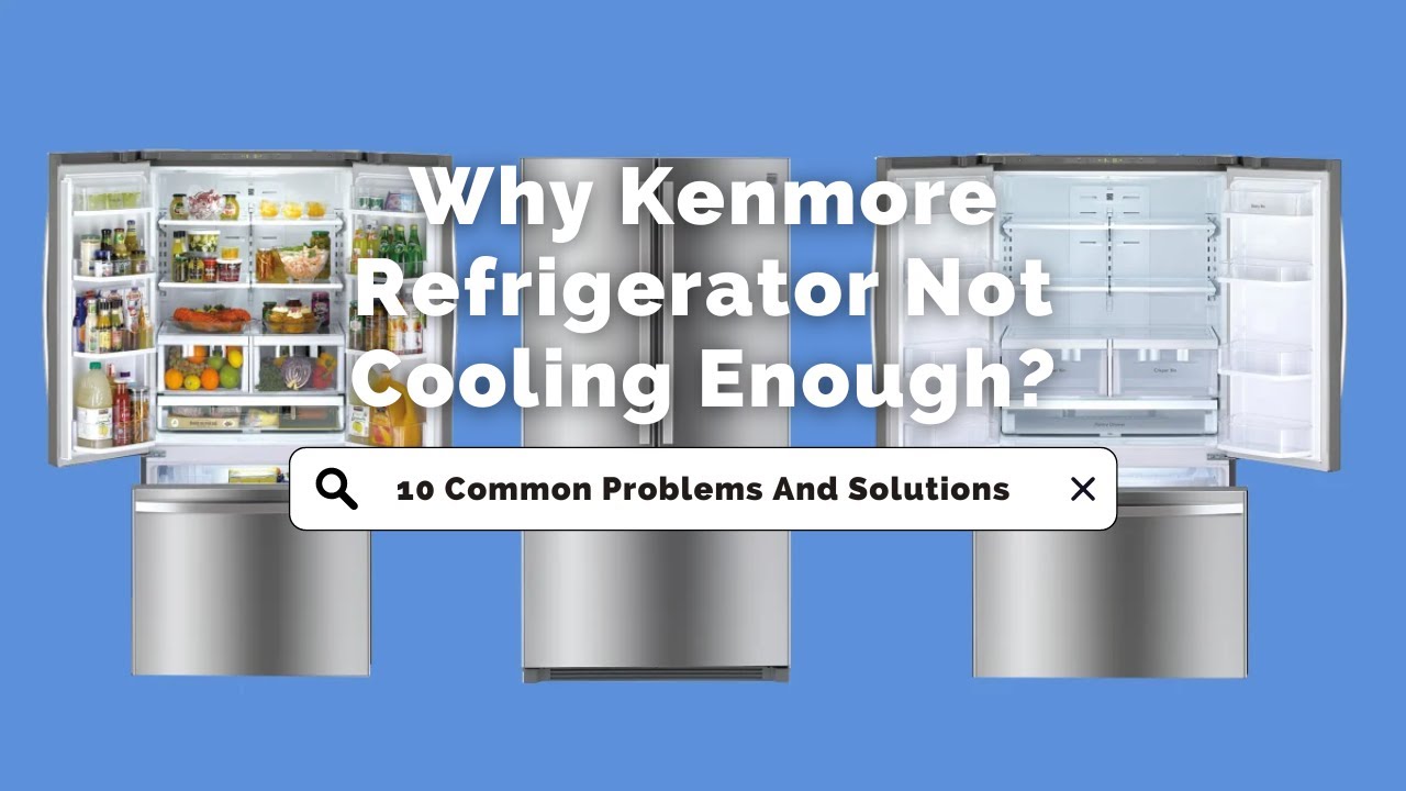 Kenmore Fridge Not Getting Cold Enough at Clinton Miller blog