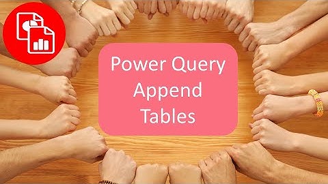 Use Power Query to Append Multiple Tables