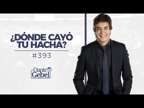 Dante Gebel #393 | ¿Dónde cayó tu hacha?
