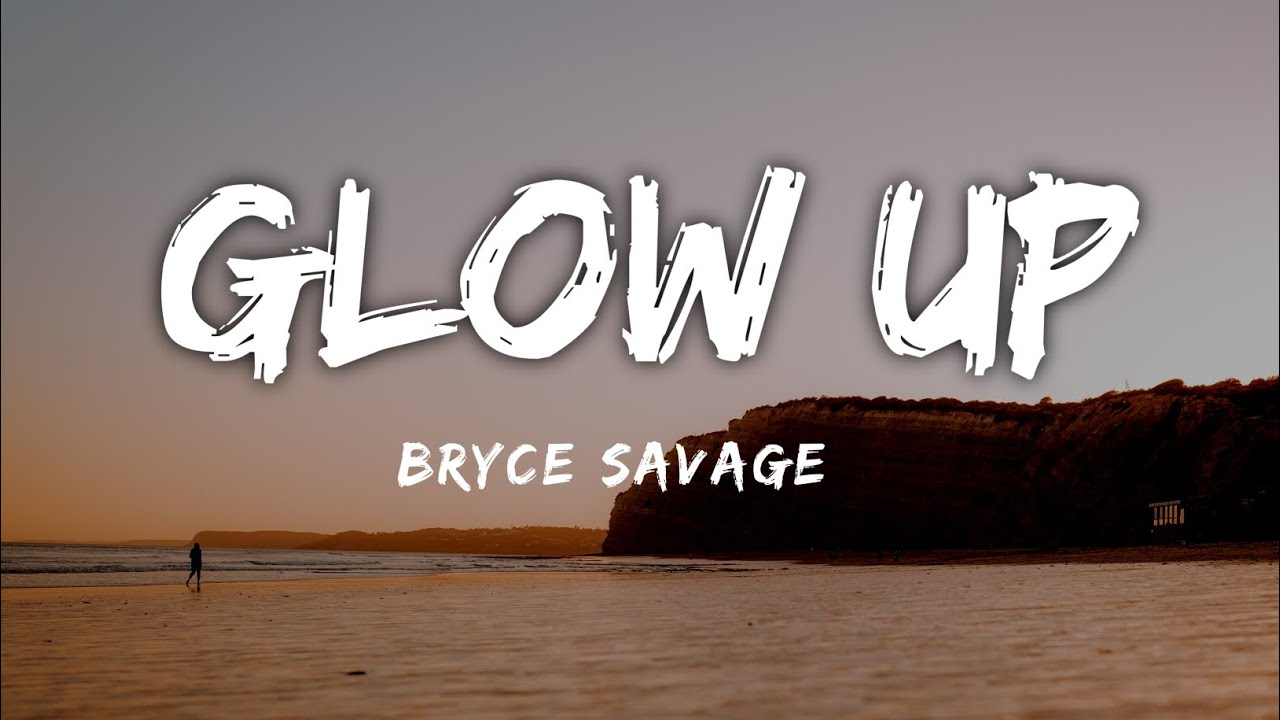 Bryce Savage_-_Glow Up [Lyrics]