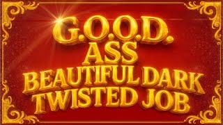G.O.O.D. Ass Beautiful Dark Twisted Job, but it will change your life