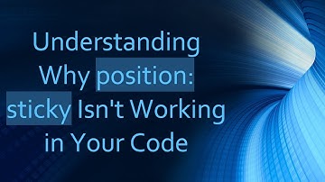 Understanding Why position: sticky Isn