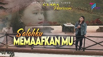 Clara Herison  -  SALAHKU MEMAAFKAN MU (Official Music Video)