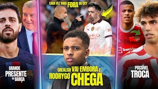 Clima TENSO entre Pep x Grealish, Rodrygo é a SOLUÇÃO | TROCA entre Felix e Greenwood | Presente |E+