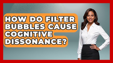 How Do Filter Bubbles Cause Cognitive Dissonance? - Media Literacy For Everyone