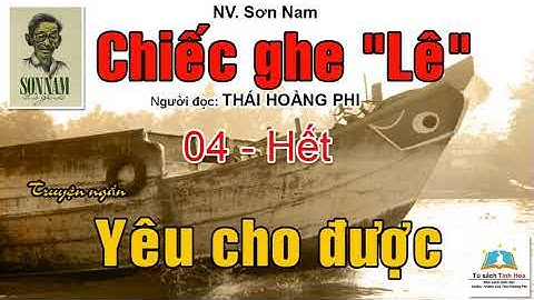CHIẾC GHE "LÊ" (tiểu thuyết đồng quê). Tập 04 - Hết. Tác giả: NV. Sơn Nam. Người đọc: Thái Hoàng Phi