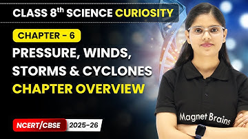 Pressure, Winds, Storms & Cyclones - Chapter Overview | Class 8 Science Curiosity | Ch 6 | CBSE 2025