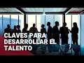 Claves para desarrollar el talento