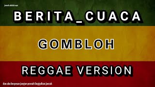 BERITA CUACA-GOMBLOH_REGGAE VERSION(COVER)