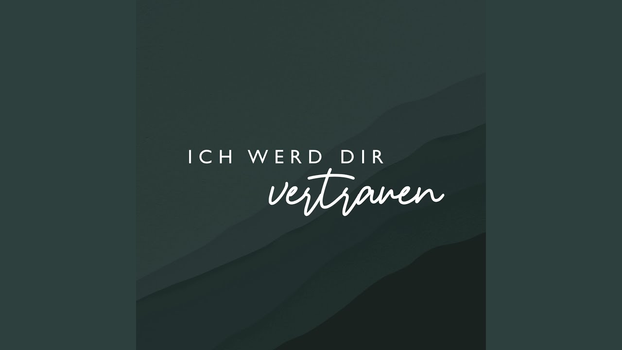 Ich werd Dir vertrauen