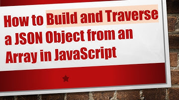 How to Build and Traverse a JSON Object from an Array in JavaScript