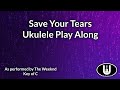 Save your tears ukulele play along