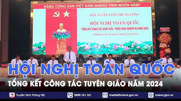 Hội nghị toàn quốc tổng kết công tác tuyên giáo năm 2024 - VNews