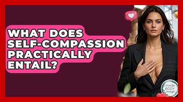 What Does Self-compassion Practically Entail? - Inside Body Image