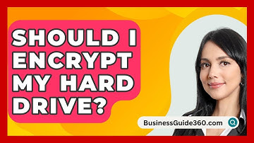 Should I Encrypt My Hard Drive? - BusinessGuide360.com