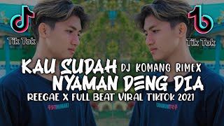 Dj Kau Sudah Nyaman Deng Dia Full Beat X Reegae Viral Tiktok Terbaru 2021 Dj Komang Rimex