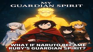 What If Naruto was Ruby's Guardian Spirit - Part 1 | Naruto x RWBY