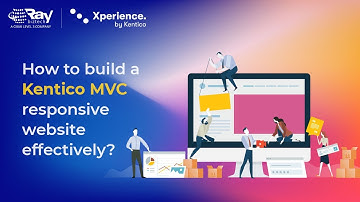 How to build a Kentico MVC responsive Website effectively | RBT | Kentico Gold Partner