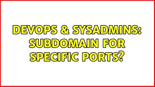 DevOps & SysAdmins: Subdomain for specific ports?