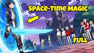 He Was Weakest Student Bullied Daily, But Awakened SSS-Rank Space-Time Magic From Future Self! FULL