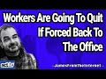 Workers Are Going To Quit If Forced Back To The Office