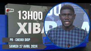 Xibaar yi 13H du 27 Avril 2024 présenté par Cheikh Diop
