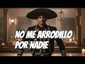 NO ME ARRODILLO POR NADIE | Ranchera de Orgullo y Amor Propio