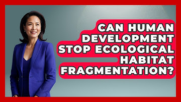 Can Human Development Stop Ecological Habitat Fragmentation? - Explaining Ecology