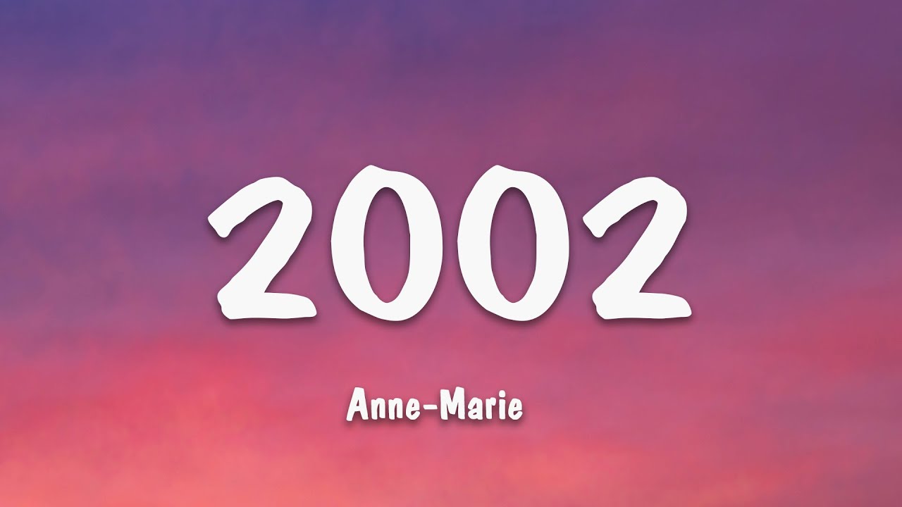 Anne-Marie - 2002 (Lyrics) - YouTube