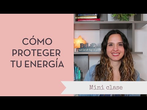 Video: Cómo Proteger Tu Energía