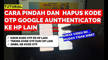 CARA PINDAH DAN HAPUS OTP DI GOOGLE AUTHENTICATOR KE HP LAIN