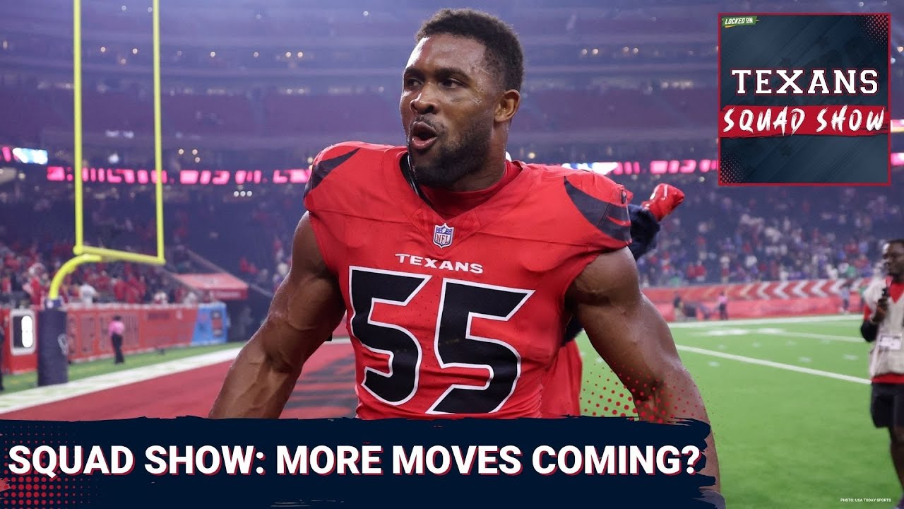 TEXANS SQUAD SHOW: Are There Anymore Major Additions Coming For The Houston Texans?