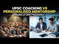 Traditional UPSC Coaching vs Personal Mentorship | Harsh Truth of UPSC