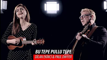 BU TEPE PULLU TEPE - Dilan Ekinci & Paul Dwyer #82