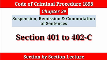 Section 401 to 402-C CRPC | Suspensions, Remissions and Commutations of Sentences | Chapter 29 CRPC