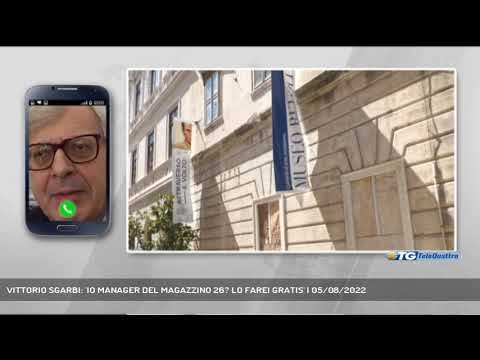 VITTORIO SGARBI: 'IO MANAGER DEL MAGAZZINO 26? LO FAREI GRATIS' | 05/08/2022