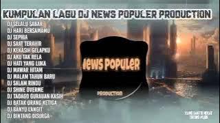 DJ NEWS POPULER PRODUCTION TERBARU SELALU SABAR FULL ALBUM (kumpulan lagu dj terbaru viral)