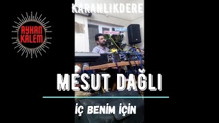 Mesut Dağlı - İç Benim İçin Karanlıkdere