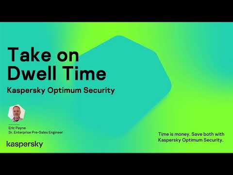 Take Down Cyberthreat Dwell Time With Kaspersky Optimum Security - Eric Payne