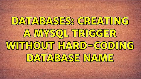 Databases: Creating a mysql trigger without hard-coding database name (2 Solutions!!)